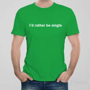 I'd rather be single