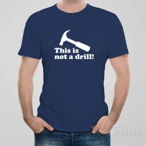 This is not a drill - T-shirt